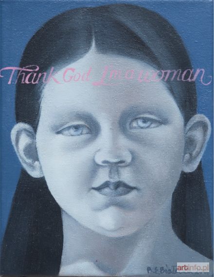 BIAŁECKA Ewa Beata | Thank God I`m a women, 2011